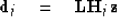 \begin{displaymath}
\bold d_j \quad =\quad\bold L \bold H_j \bold z\end{displaymath}