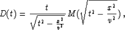 \begin{displaymath}
D(t) = \frac{t}{\sqrt{t^2-\frac{x^2}{v^2}}}\,M(\sqrt{t^2-\frac{x^2}{v^2}})\;,\end{displaymath}