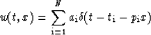 \begin{displaymath}
w(t,x) = \sum_{\rm i=1}^N a_{\rm i} \delta(t-t_{\rm i}-p_{\rm i}x)\end{displaymath}