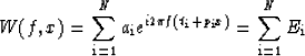 \begin{displaymath}
W(f,x) = \sum_{\rm i=1}^N a_{\rm i} e^{i 2\pi f (t_{\rm i}+p_{\rm i} x)} = \sum_{\rm i=1}^N E_{\rm i}\end{displaymath}