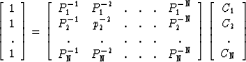 \begin{displaymath}
\left[\begin{array}
{c}
 1 \\  1 \\  . \\  1 \end{array} \ri...
 ...array}
{c}
 C_1 \\  C_2 \\  . \\  C_{\rm N} \end{array} \right]\end{displaymath}