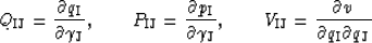 \begin{displaymath}
Q_{\rm IJ}={\partial q_{\rm I} \over \partial \gamma_{\rm J}...
 ...IJ}={\partial v \over {\partial q_{\rm I} \partial q_{\rm J}}} \end{displaymath}