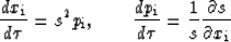 \begin{displaymath}
\frac{dx_{\rm i}}{d\tau}=s^2 p_{\rm i}, \hspace*{0.3in} 
 \f...
 ...{\rm i}}{d\tau}=\frac{1}{s}{\partial s\over \partial x_{\rm i}}\end{displaymath}