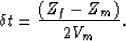 \begin{displaymath}
\delta t = \frac{(Z_{f}-Z_{m})}{2V_{m}}.\end{displaymath}