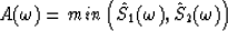 \begin{displaymath}
A(\omega) = min\left(\hat{S}_1(\omega),\hat{S}_2(\omega)\right)\end{displaymath}