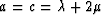 $a=c=\lambda+ 2\mu$