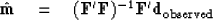 \begin{displaymath}
\hat {\bold m} \quad=\quad(\bold F'\bold F)^{-1} \bold F' \bold d_{\rm observed}\end{displaymath}