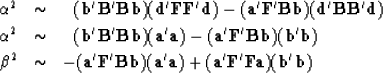 \begin{eqnarray}
\alpha^2 &\sim&
\ 
\ 
(\bold b' \bold B' \bold B \bold b)
 ( \b...
 ...bold a) +
(\bold a' \bold F' \bold F \bold a)
 ( \bold b' \bold b)\end{eqnarray}