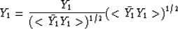 \begin{displaymath}
Y_1 = \frac{Y_1}{(<\bar{Y_1} Y_1\gt)^{1/2}} (<\bar{Y_1} Y_1\gt)^{1/2}\end{displaymath}