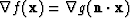 $\nabla f({\bf x}) = \nabla g({\bf n \cdot x})$