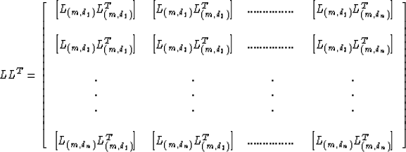 \begin{displaymath}
LL^T = \left[ 
 \begin{array}
{cccc}
\left[ L_{(m,d_1)}L^T_{...
 .... &\left[ L_{(m,d_n)}L^T_{(m,d_n)}\right] 
 \end{array} \right]\end{displaymath}