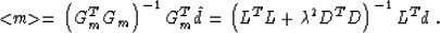 \begin{displaymath}
<\!\!m\!\!\gt = \left(G_m^T G_m\right)^{-1} G_m^T \hat{d} =
...
 ...^T L + \mbox{\unboldmath$\lambda$}^2 D^T D\right)^{-1} L^T d\;.\end{displaymath}