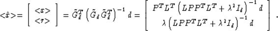 \begin{displaymath}
<\!\!\hat{x}\!\!\gt = \left[\begin{array}
{c} <\!\!x\!\!\gt ...
 ...\unboldmath$\lambda$}^2 I_d\right)^{-1} d\end{array} \right]\;.\end{displaymath}