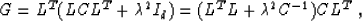 \begin{displaymath}
G = L^T (L C L^T + \mbox{\unboldmath$\lambda$}^2 I_d) = (L^T L + \mbox{\unboldmath$\lambda$}^2 C^{-1}) C L^T\;,\end{displaymath}