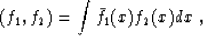 \begin{displaymath}
 (f_1, f_2) = \int \bar{f}_1 (x) f_2 (x) dx \;,\end{displaymath}