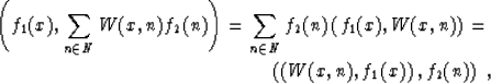 \begin{eqnarray}
 \left(f_1 (x), \sum_{n \in N} W (x, n) f_2 (n)\right) = \sum_{...
 ...mber \\  \left(\left(W (x, n), f_1 (x)\right), f_2 (n) \right) \;,\end{eqnarray}