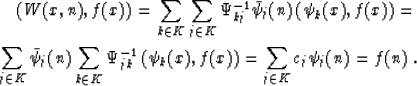 \begin{eqnarray}
 \left(W (x, n), f (x)\right) = \sum_{k \in K} \sum_{j \in K}
 ...
 ...si_k (x), f (x)\right) = \sum_{j \in K} c_j
 \psi_j (n) = f (n)\;.\end{eqnarray}