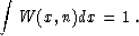 \begin{displaymath}
\int W (x, n) dx = 1\;.\end{displaymath}