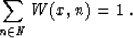 \begin{displaymath}
 \sum_{n \in N} W (x, n) = 1\;.\end{displaymath}