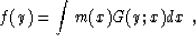 \begin{displaymath}
 f (y) = \int m (x) G (y; x) d x \;,\end{displaymath}