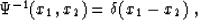 \begin{displaymath}
\Psi^{-1} (x_1, x_2) = \delta (x_1 - x_2)\;,\end{displaymath}