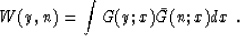 \begin{displaymath}
 W (y, n) = \int G (y;x) \bar{G} (n;x) dx \;.\end{displaymath}