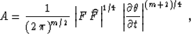 \begin{displaymath}
 A = \frac{1}{\left(2\,\pi\right)^{m/2}} \,
\left\vert F\,\w...
 ...\vert\frac{\partial \theta}{\partial t}\right\vert^{(m+2)/4}\;,\end{displaymath}