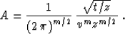 \begin{displaymath}
 A = \frac{1}{\left(2\,\pi\right)^{m/2}} \,
\frac{\sqrt{t/z}}{v^m z^{m/2}}\;.\end{displaymath}