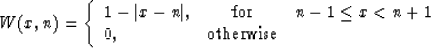 \begin{displaymath}
 W (x, n) = \left\{\begin{array}
{lcr}
1 - \vert x-n\vert, &...
 ...- 1 \leq x < n + 1 \\ 0, & \mbox{otherwise} &\end{array}\right.\end{displaymath}