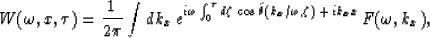 \begin{displaymath}
W(\omega,x,\tau) = {1\over 2\pi}\int dk_x\,
e^{i\omega \int_...
 ...tilde{\theta}(k_x/\omega,\zeta)
 \,+\,ik_x x}\,
F(\omega,k_x)
,\end{displaymath}