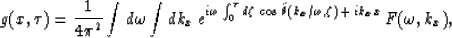 \begin{displaymath}
g(x,\tau) = {1\over 4\pi^2}\int d\omega\int dk_x\,
e^{i \ome...
 ...tilde{\theta}(k_x/\omega,\zeta)
 \,+\,ik_x x}\,
F(\omega,k_x)
,\end{displaymath}