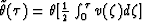 $\tilde{\theta}(\tau)=\theta[\frac{1}{2} \int_0^{\tau}v(\zeta) d\zeta]$