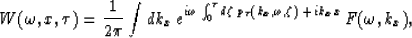 \begin{displaymath}
W(\omega,x,\tau) = {1\over 2\pi}\int dk_x\,
e^{i \omega \int...
 ...a\,{p_{\tau}(k_x,\omega,\zeta)}
 \,+\,ik_x x}\,
F(\omega,k_x)
,\end{displaymath}