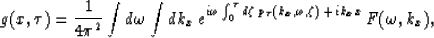 \begin{eqnarray}
g(x,\tau) = {1\over 4\pi^2}\int d\omega\int dk_x\,
e^{i \omega ...
 ...zeta\,{p_{\tau}(k_x,\omega,\zeta)}
 \,+\,ik_x x}\,
F(\omega,k_x)
,\end{eqnarray}