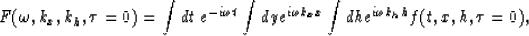 \begin{displaymath}
F(\omega,k_x,k_h,\tau=0)= 
\int dt \; e^{-i\omega t} \int dy e^{i\omega k_xx} \int dh e^{i\omega k_hh} 
f(t,x,h,\tau=0),\end{displaymath}