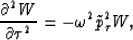 \begin{displaymath}
{{\partial^2 W} \over {\partial \tau^2}}=
-\omega^2 \tilde{p}_{\tau}^2 W,\end{displaymath}