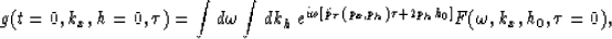 \begin{displaymath}
g(t=0,k_x,h=0,\tau)=
{\int d\omega \int d k_h \; e^{i\omega ...
 ...{p}_{\tau}(p_x,p_h)\tau+ 2 p_h h_0]}
F(\omega,k_x,h_0,\tau=0)},\end{displaymath}