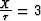 $\frac{X}{\tau}=3$