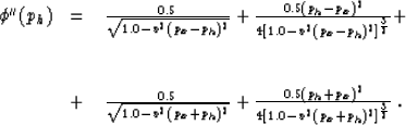 \begin{displaymath}
\begin{array}
{lcl}
\phi '' (p_h) & = & \left.
{0.5 \over {\...
 ....0-
v^2(p_x+p_h)^2} \right ]^{3 \over 2}}} \right. .\end{array}\end{displaymath}