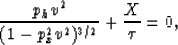 \begin{displaymath}
\frac{p_h v^2}{(1-p_x^2 v^2)^{3/2}} +\frac{X}{\tau} =0, \end{displaymath}