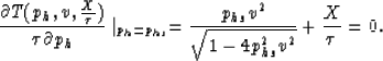 \begin{displaymath}
\frac{\partial T(p_{h},v,\frac{X}{\tau})}{\tau \partial p_{h...
 ... \frac{p_{hs} v^2}{\sqrt{1-4 p_{hs}^2 v^2}} +\frac{X}{\tau} =0.\end{displaymath}