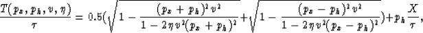 \begin{displaymath}
{T(p_x,p_h,v,\eta) \over \tau} = 0.5(\sqrt{1-\frac{(p_x+p_h)...
 ...x-p_h)^2 v^2}{1-2 \eta v^2 (p_x-p_h)^2}}) + p_h \frac{X}{\tau},\end{displaymath}