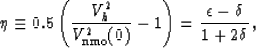 \begin{displaymath}
\eta \equiv 0.5 \left( \frac{V_h^2}{V_{{\rm
 nmo}}^2(0)}-1 \right)=\frac{\epsilon-\delta}{1+2 \delta} \, ,
 \end{displaymath}