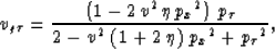 \begin{displaymath}
v_{g\tau} = {\frac{\left(1- 2\,{v^2}\,\eta \,{{{p_x}}^2} \ri...
 ...eft( 1 + 2\,\eta \right) \,
 {{{p_x}}^2} + {{{p_{\tau }}}^2}}},\end{displaymath}