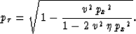 \begin{displaymath}
p_{\tau} = \sqrt{1 - {\frac{{v^2}\,{{{p_x}}^2}}
 {1 - 2\,{v^2}\,\eta \,{{{p_x}}^2}}}}.\end{displaymath}