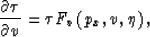 \begin{displaymath}
\frac{\partial \tau}{\partial v} = \tau F_v\left(p_x,v,\eta \right),\end{displaymath}