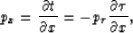 \begin{displaymath}
p_x = \frac{\partial t}{\partial x} = -p_{\tau}
\frac{\partial \tau}{\partial x},\end{displaymath}