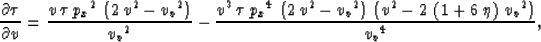 \begin{displaymath}
\frac{\partial \tau}{\partial v}={\frac{v\,\tau \,{{{p_x}}^2...
 ...t( 1 + 6\,\eta \right) \,{{{v_v}}^2} \right) }{{{{v_
 v}}^4}}},\end{displaymath}