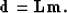 \begin{displaymath}
{\bf d} = {\bf L} {\bf m}.\end{displaymath}