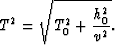 \begin{displaymath}
T^2 = \sqrt{T_0^2 + \frac{h_0^2}{v^2}}.\end{displaymath}